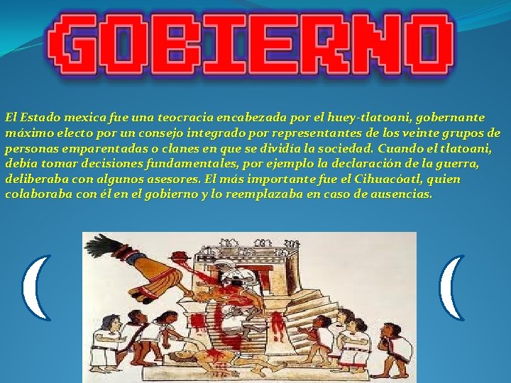 El Estado mexica fue una teocracia encabezada por el huey-tlatoani, gobernante máximo electo por