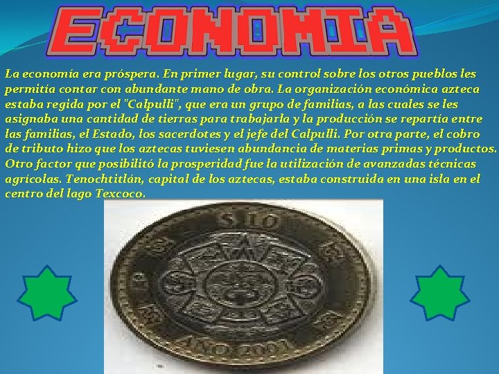 La economía era próspera. En primer lugar, su control sobre los otros pueblos les