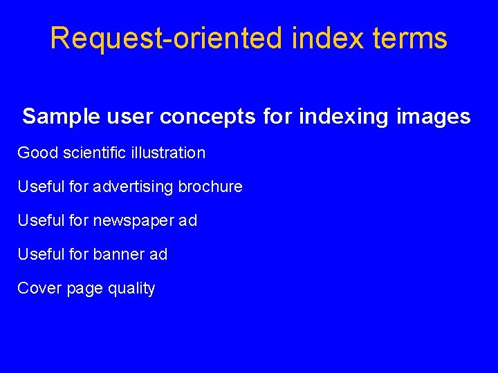 Request oriented index terms Sample user concepts for indexing images Good scientific illustration Useful