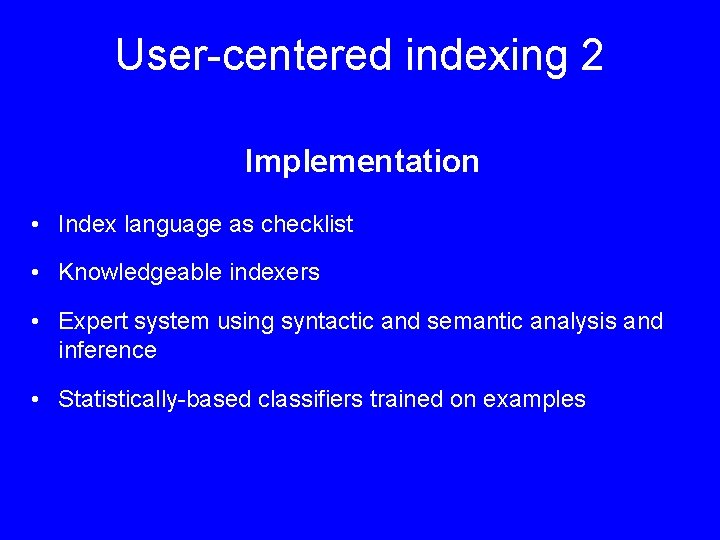 User centered indexing 2 Implementation • Index language as checklist • Knowledgeable indexers •