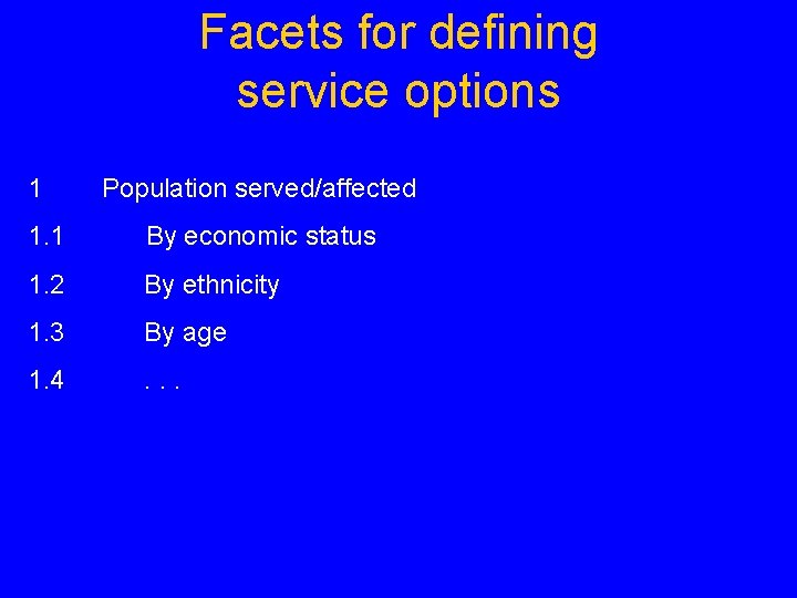 Facets for defining service options 1 Population served/affected 1. 1 By economic status 1.