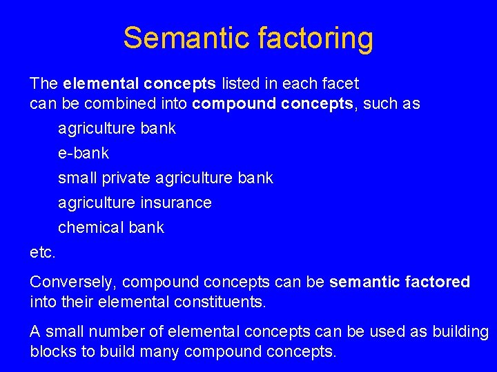 Semantic factoring The elemental concepts listed in each facet can be combined into compound