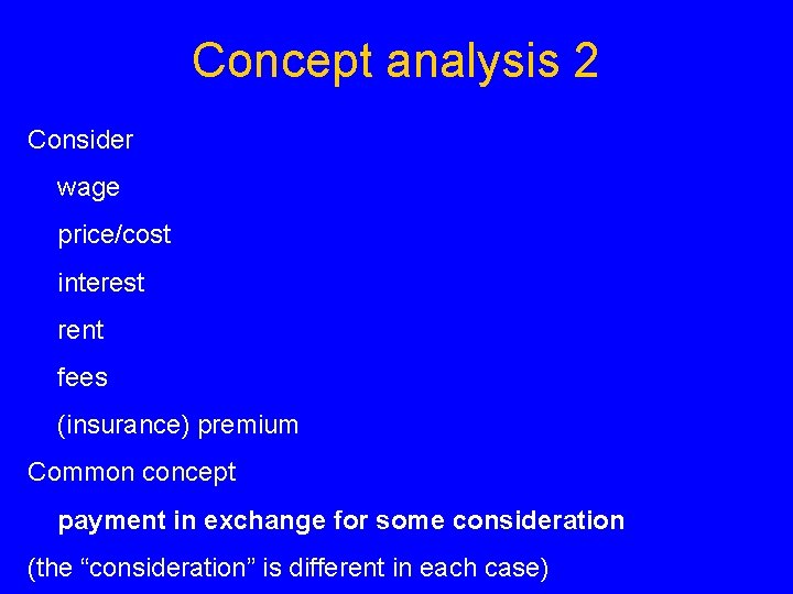 Concept analysis 2 Consider wage price/cost interest rent fees (insurance) premium Common concept payment