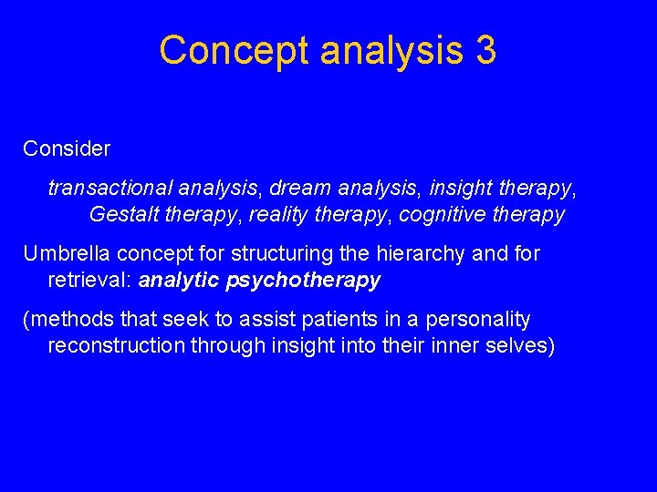Concept analysis 3 Consider transactional analysis, dream analysis, insight therapy, Gestalt therapy, reality therapy,