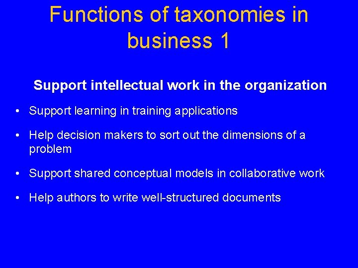 Functions of taxonomies in business 1 Support intellectual work in the organization • Support
