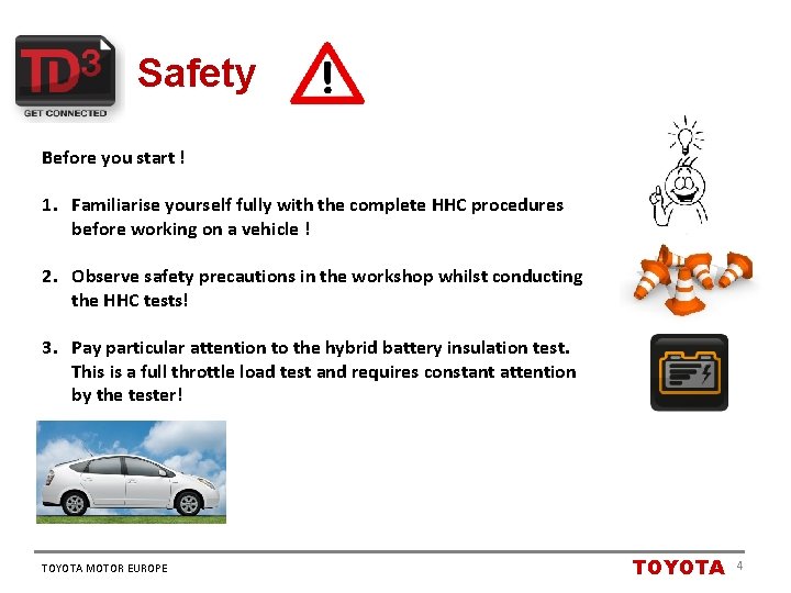 Safety Before you start ! 1. Familiarise yourself fully with the complete HHC procedures