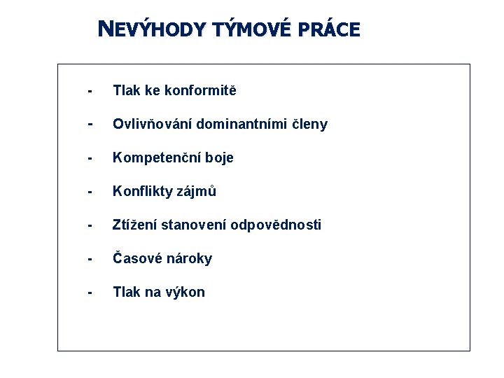 NEVÝHODY TÝMOVÉ PRÁCE - Tlak ke konformitě - Ovlivňování dominantními členy - Kompetenční boje