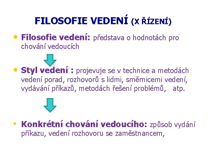 FILOSOFIE VEDENÍ (X ŘÍZENÍ) • Filosofie vedení: představa o hodnotách pro chování vedoucích •