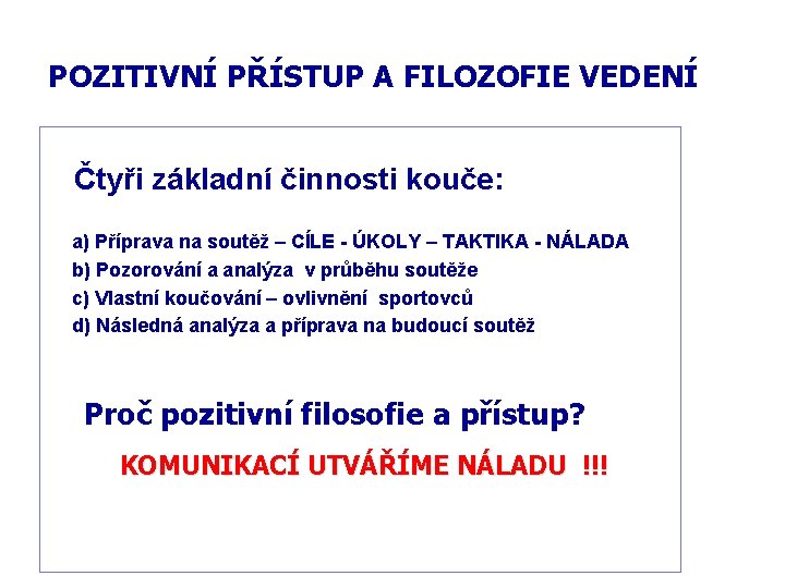 POZITIVNÍ PŘÍSTUP A FILOZOFIE VEDENÍ Čtyři základní činnosti kouče: a) Příprava na soutěž –