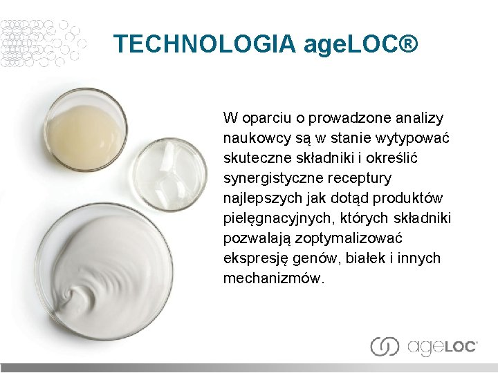 TECHNOLOGIA age. LOC® W oparciu o prowadzone analizy naukowcy są w stanie wytypować skuteczne