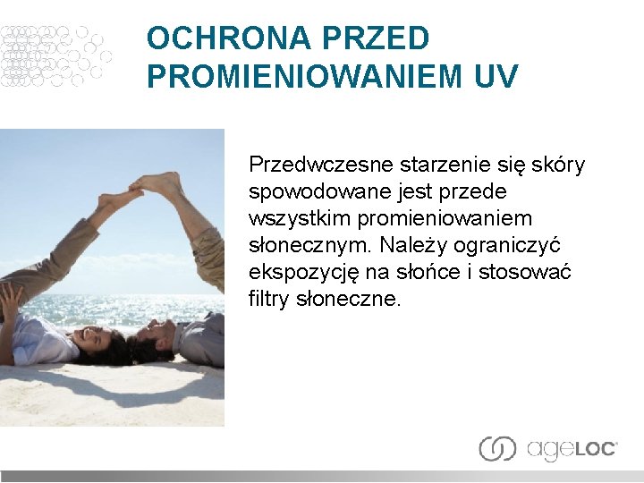 OCHRONA PRZED PROMIENIOWANIEM UV Przedwczesne starzenie się skóry spowodowane jest przede wszystkim promieniowaniem słonecznym.