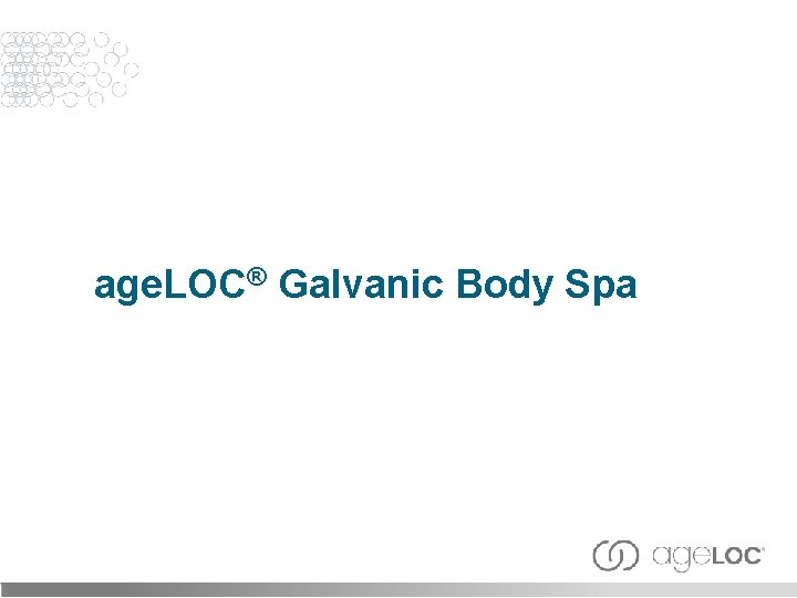 age. LOC® Galvanic Body Spa 