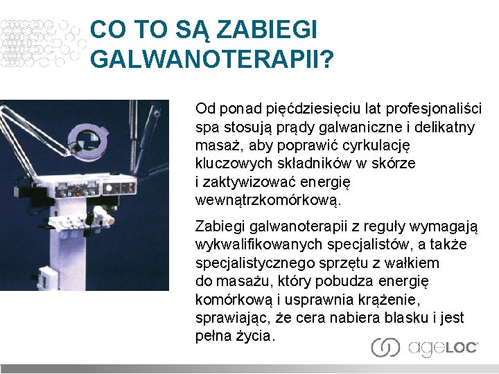 CO TO SĄ ZABIEGI GALWANOTERAPII? Od ponad pięćdziesięciu lat profesjonaliści spa stosują prądy galwaniczne