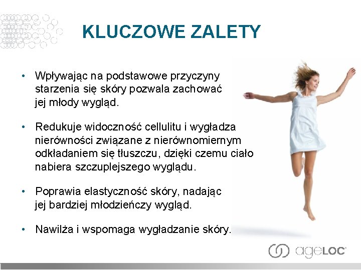 KLUCZOWE ZALETY • Wpływając na podstawowe przyczyny starzenia się skóry pozwala zachować jej młody