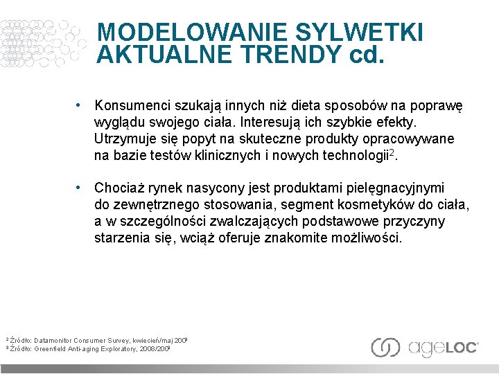 MODELOWANIE SYLWETKI AKTUALNE TRENDY cd. • Konsumenci szukają innych niż dieta sposobów na poprawę