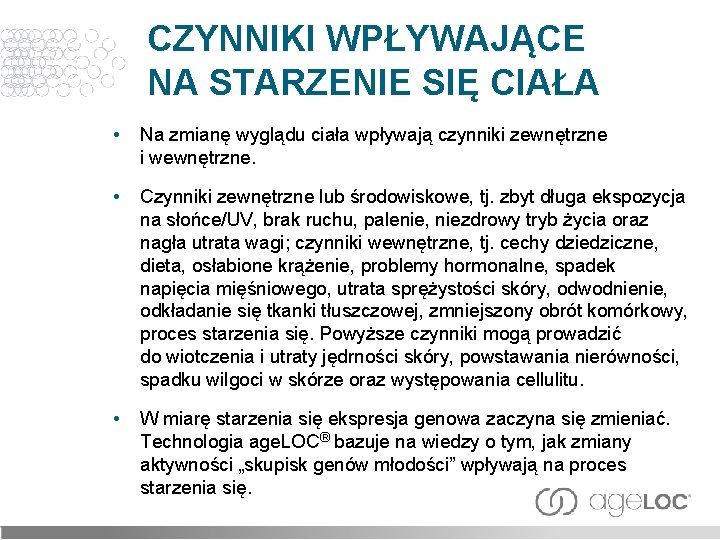 CZYNNIKI WPŁYWAJĄCE NA STARZENIE SIĘ CIAŁA • Na zmianę wyglądu ciała wpływają czynniki zewnętrzne