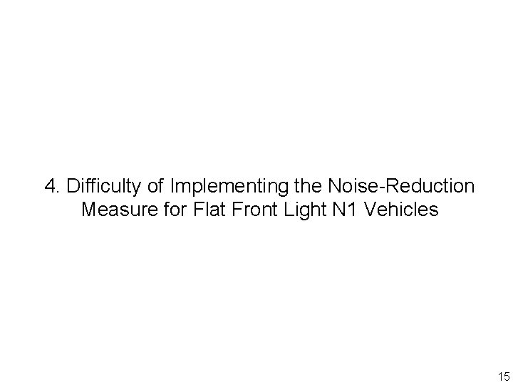 4. Difficulty of Implementing the Noise-Reduction Measure for Flat Front Light N 1 Vehicles