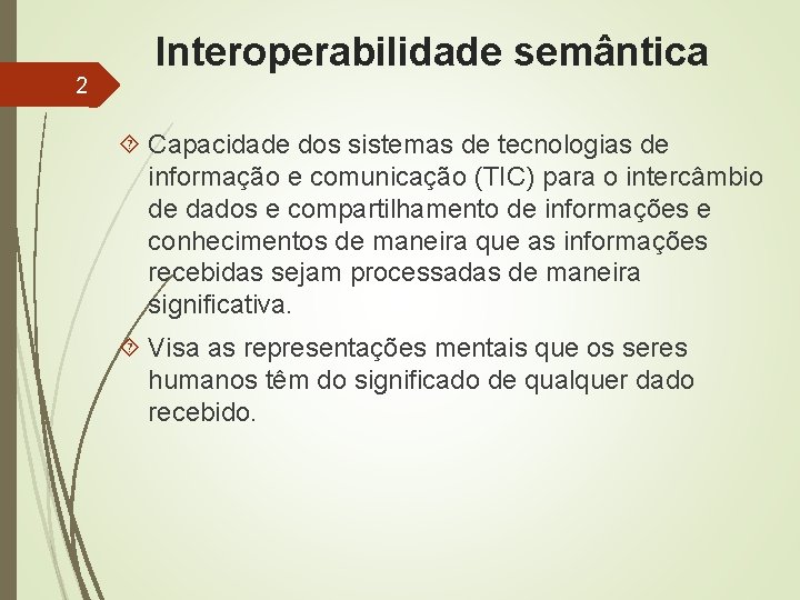 2 Interoperabilidade semântica Capacidade dos sistemas de tecnologias de informação e comunicação (TIC) para