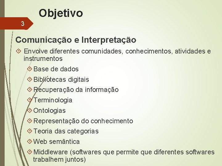 Objetivo 3 Comunicação e Interpretação Envolve diferentes comunidades, conhecimentos, atividades e instrumentos Base de