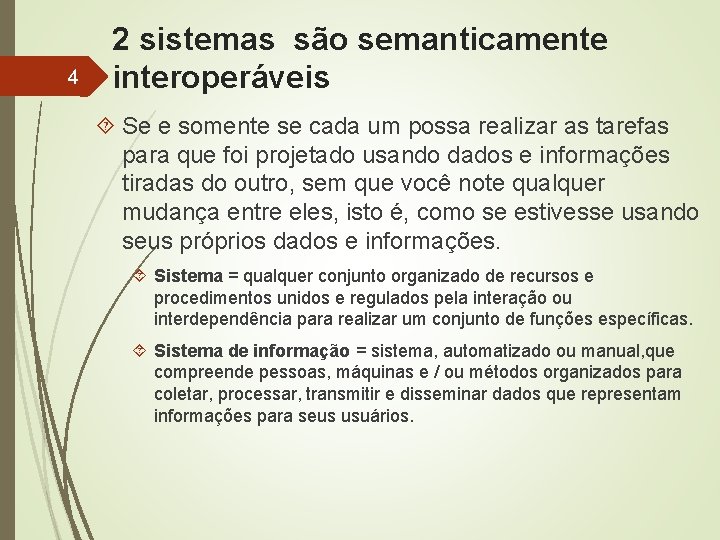 4 2 sistemas são semanticamente interoperáveis Se e somente se cada um possa realizar