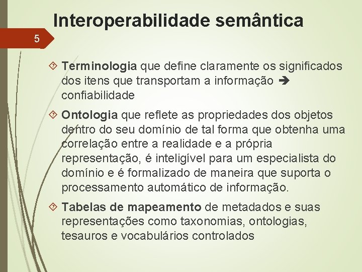 Interoperabilidade semântica 5 Terminologia que define claramente os significados itens que transportam a informação