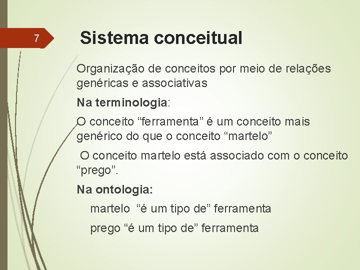 7 Sistema conceitual Organização de conceitos por meio de relações genéricas e associativas Na