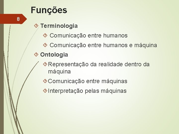 Funções 8 Terminologia Comunicação entre humanos e máquina Ontologia Representação da realidade dentro da