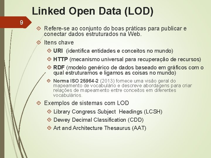 Linked Open Data (LOD) 9 Refere-se ao conjunto do boas práticas para publicar e