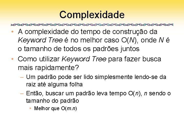 Complexidade • A complexidade do tempo de construção da Keyword Tree é no melhor