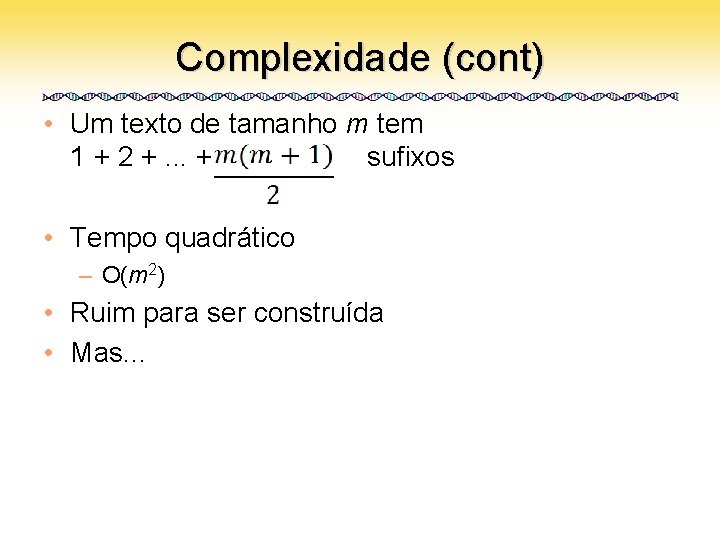 Complexidade (cont) • Um texto de tamanho m tem 1 + 2 +. .