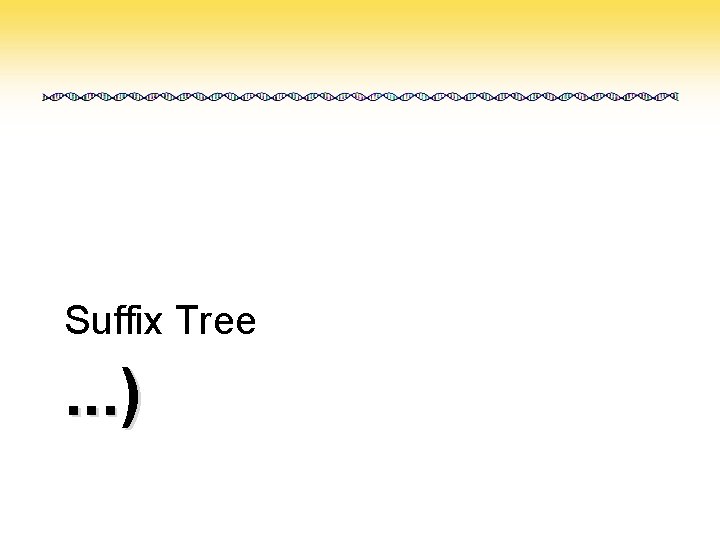 Suffix Tree . . . ) 