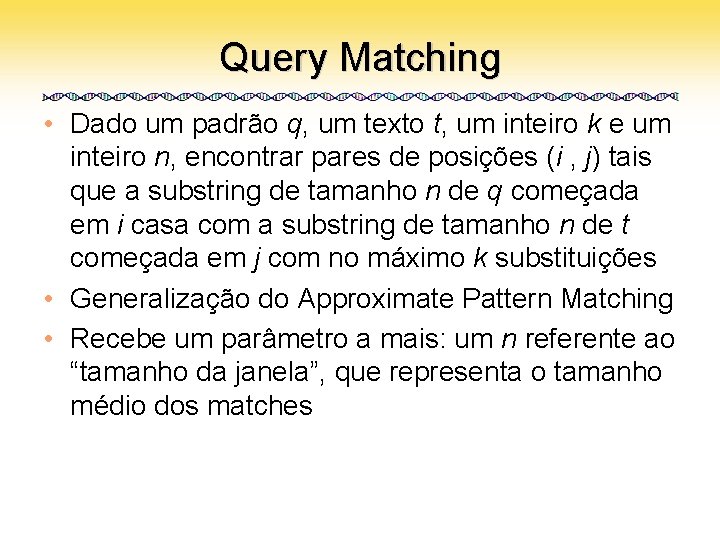 Query Matching • Dado um padrão q, um texto t, um inteiro k e