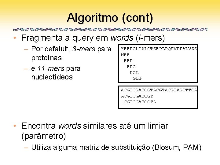 Algoritmo (cont) • Fragmenta a query em words (l-mers) – Por defalult, 3 -mers