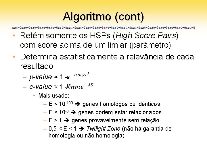 Algoritmo (cont) • Retém somente os HSPs (High Score Pairs) com score acima de