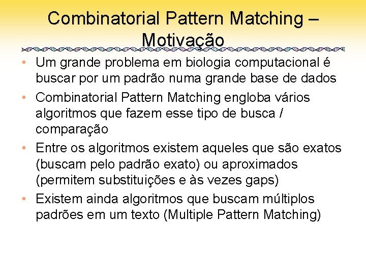 Combinatorial Pattern Matching – Motivação • Um grande problema em biologia computacional é buscar