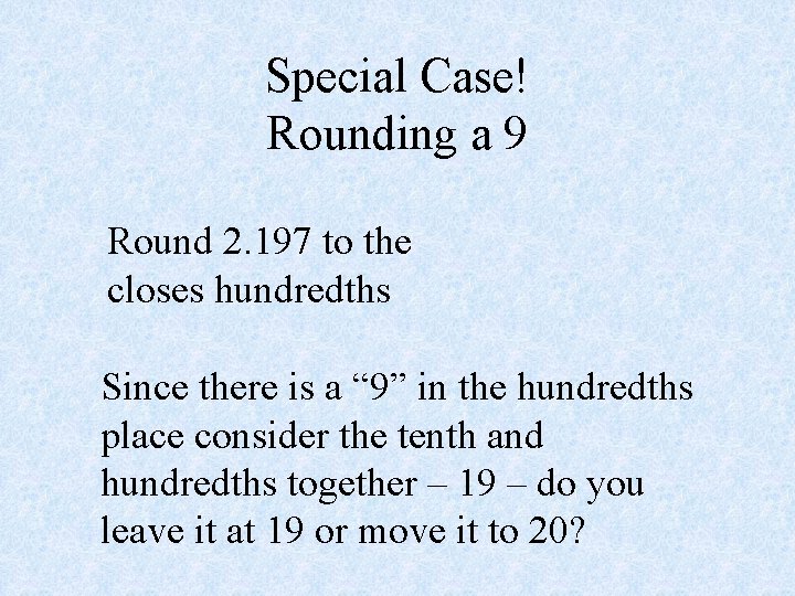 Special Case! Rounding a 9 Round 2. 197 to the closes hundredths Since there