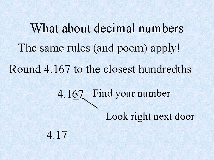 What about decimal numbers The same rules (and poem) apply! Round 4. 167 to