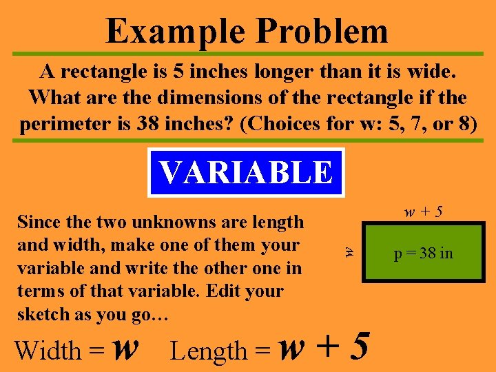 Example Problem A rectangle is 5 inches longer than it is wide. What are