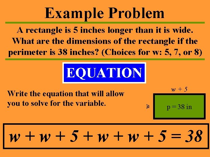 Example Problem A rectangle is 5 inches longer than it is wide. What are