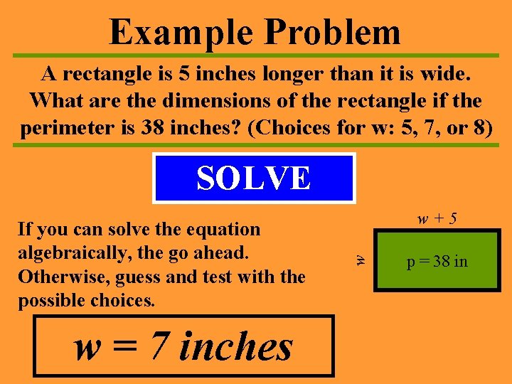Example Problem A rectangle is 5 inches longer than it is wide. What are