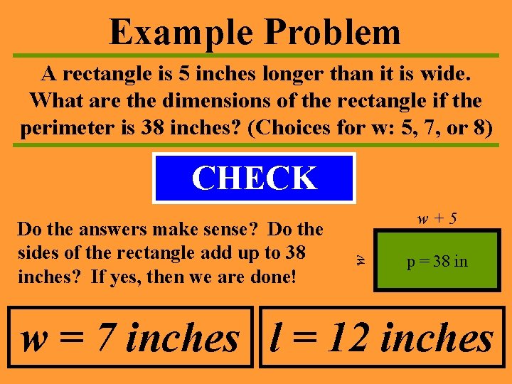 Example Problem A rectangle is 5 inches longer than it is wide. What are