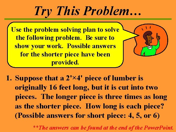 Try This Problem… Use the problem solving plan to solve the following problem. Be