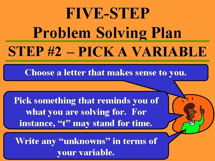 FIVE-STEP Problem Solving Plan STEP #2 – PICK A VARIABLE Choose a letter that