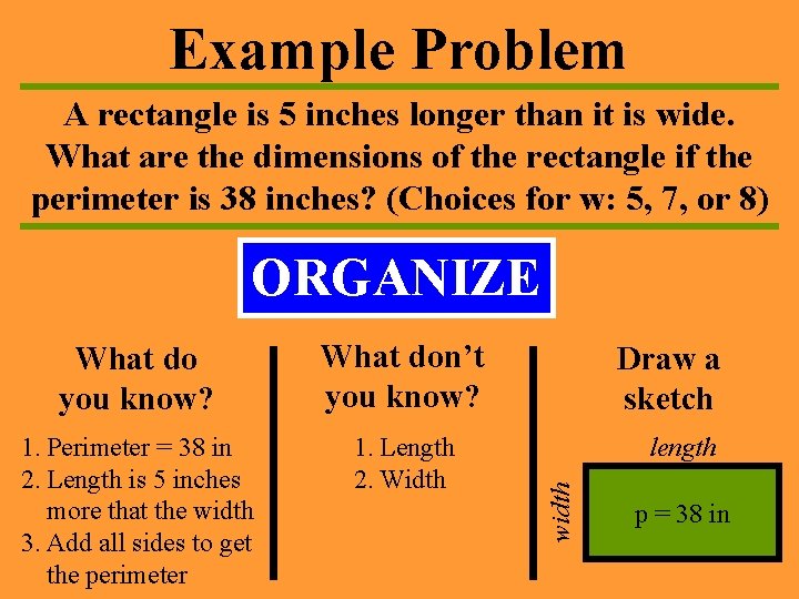 Example Problem A rectangle is 5 inches longer than it is wide. What are