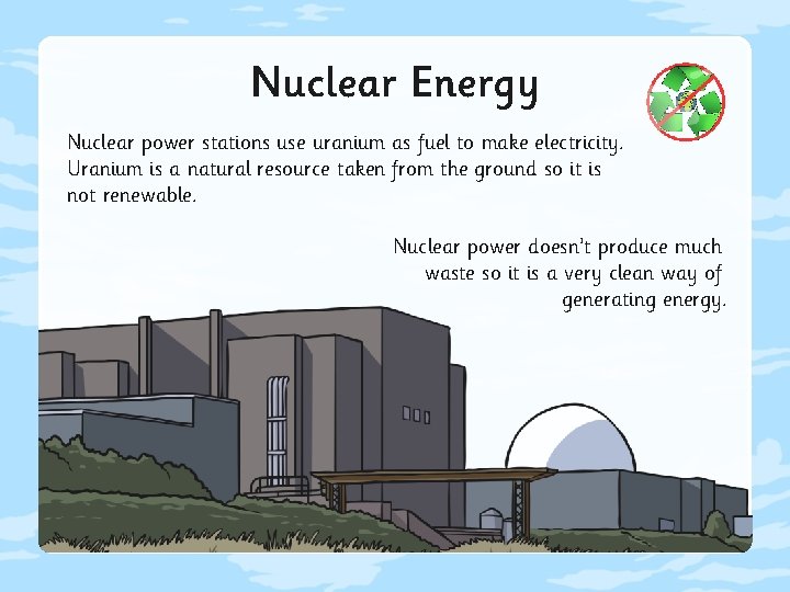 Nuclear Energy Nuclear power stations use uranium as fuel to make electricity. Uranium is
