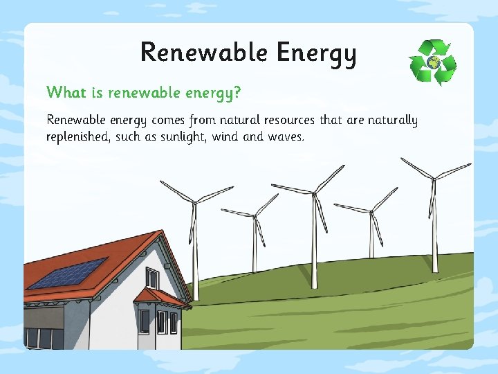 Renewable Energy What is renewable energy? Renewable energy comes from natural resources that are