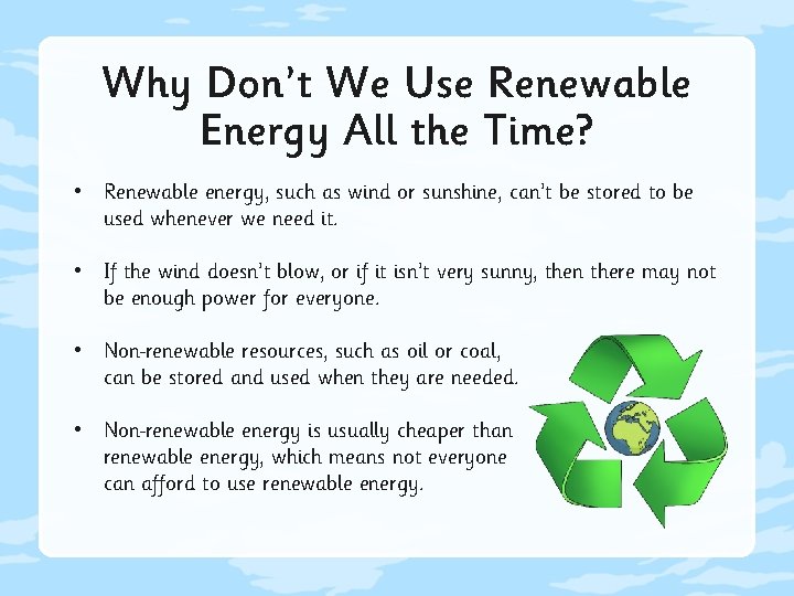 Why Don’t We Use Renewable Energy All the Time? • Renewable energy, such as