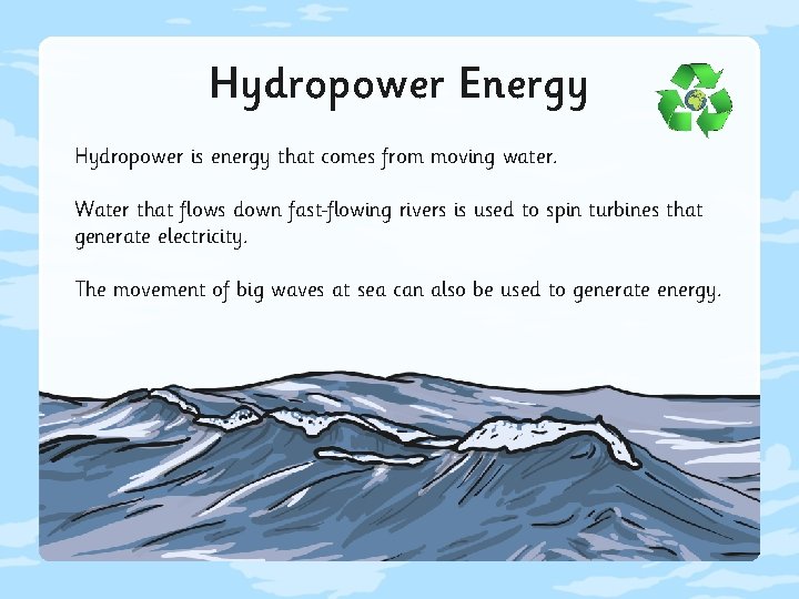 Hydropower Energy Hydropower is energy that comes from moving water. Water that flows down