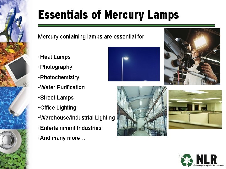 Essentials of Mercury Lamps Mercury containing lamps are essential for: • Heat Lamps •