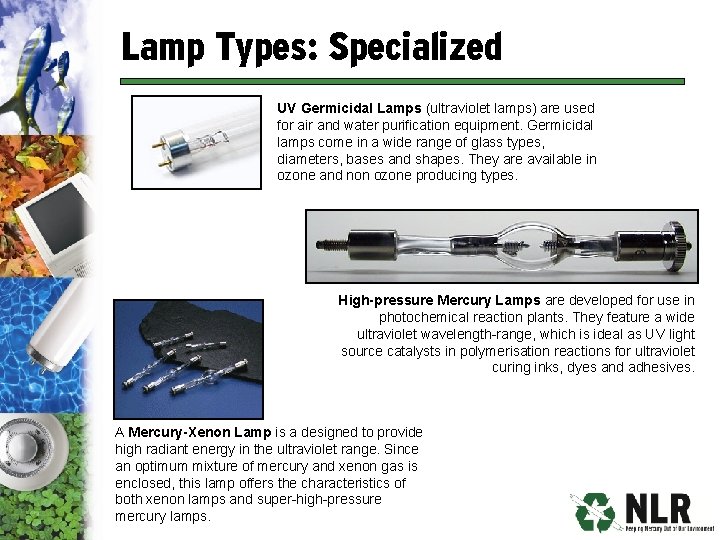 Lamp Types: Specialized UV Germicidal Lamps (ultraviolet lamps) are used for air and water